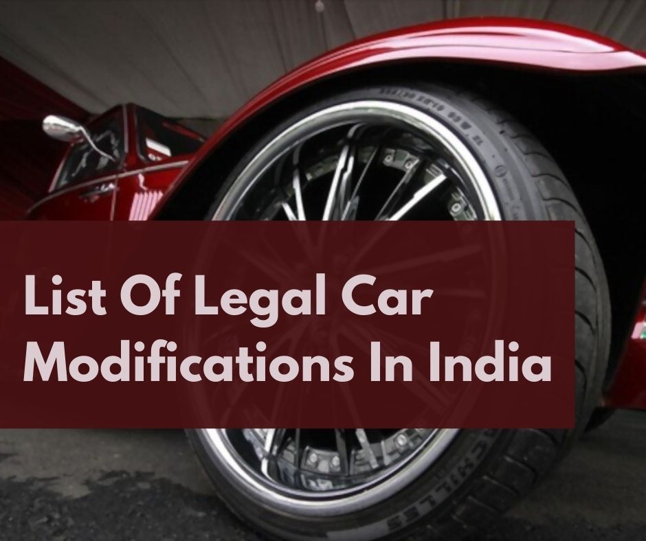 [2022 Updated] List Of Legal Car Modifications In India